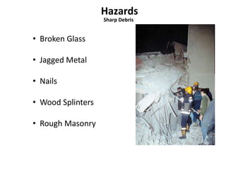 Sharp Debris 
• Broken Glass 
• Jagged Metal 
• Nails 
• Wood Splinters 
• Rough Masonry 
 