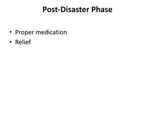 Post-Disaster Phase 
• Proper medication 
• Relief 
 
