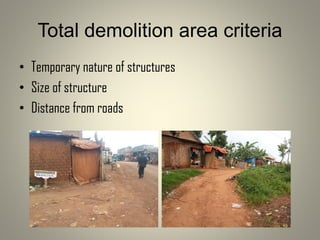 Total demolition area criteria
• Temporary nature of structures
• Size of structure
• Distance from roads
 