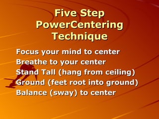 Five Step PowerCentering Technique Focus your mind to center 