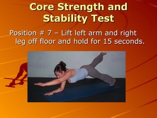 Core Strength and Stability Test Position #3 – Lift right arm off floor and hold for 15 seconds 