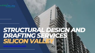 STRUCTURAL DESIGN AND
DRAFTING SERVICES
SILICON VALLEY
www.siliconinfo.com
 