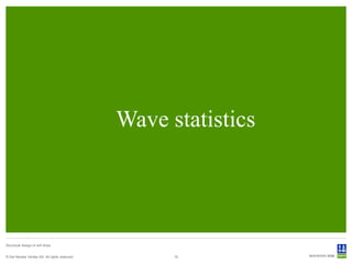Wave statistics




Structural design of drill ships


© Det Norske Veritas AS. All rights reserved.         19
 