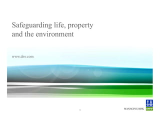 Safeguarding life, property
       and the environment

       www.dnv.com




Structural design of drill ships


© Det Norske Veritas AS. All rights reserved.   12
 