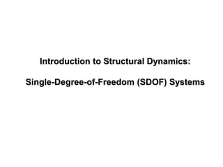 Introduction to Structural Dynamics:
Single-Degree-of-Freedom (SDOF) Systems
 
