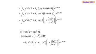    
   
 
2
2
2
2
cos sin
cos 1 tan
2
cos 1
1
o o
o o
o o
i t
g g
i t
g g
i t
g g
u DAF u i e
u DAF u i e
i
u DAF u e
 
 
 
  
  

 




 
  
 
 
  
 
 
 
  
 
 

 
 
 
   
2 2
2
2 2
2
[1 tan sec ]
givescos 1-
2
1- 1
1
o
i t
g
DAF
i
u DAF e  
 
 

 


 

 
 
  
 
 

 
 
Lecture 10-5
 