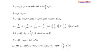 1 1 1
( ) (1 ) (1 )
2
k k k k k
d
u a u u t d u u t
 
       
0 1
k a m a c k
  
1 1 0 1 0 1 0 1
( ) ( ) ( )
k k k k k
P P a m a c u c m c c u d m d c u
 
      
Lecture 13-5
0 0 0 1 1 1
2 2
1
1 1 1 ;
2 2
1 1 1
; ; ; ; ;
c d d t
a b c d a t
t
t t
 

  

 
      
     
    
     

       
1
1 1 1 2 3
; ; ( )
k
k k k
P
mu P u m m a c a k
m

  
    
1 1 2 2 3
k k k k k
P P c u d u d u
 
   
2
2 3
; ;
a t a t
 
   
2
2 2 3
1
; ( ); (1 )
2
c k d c k t d c t k t
 
 
         
 
 
 