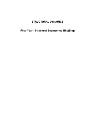 STRUCTURAL DYNAMICS
Final Year - Structural Engineering BSc(Eng)
 