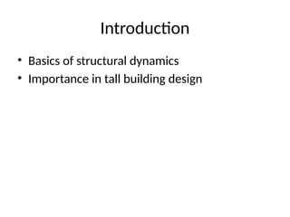 Introduction
• Basics of structural dynamics
• Importance in tall building design
 