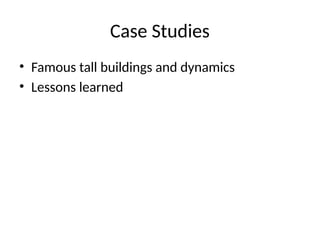 Case Studies
• Famous tall buildings and dynamics
• Lessons learned
 