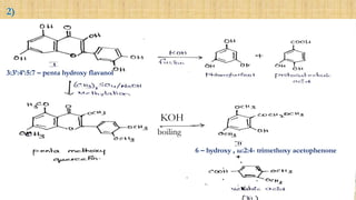 2)
3:3’:4’:5:7 – penta hydroxy flavanol
KOH
boiling
6 – hydroxy , ω:2:4- trimethoxy acetophenone
 