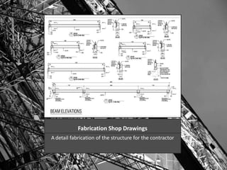 Fabrication Shop Drawings 
A detail fabrication of the structure for the contractor 
 