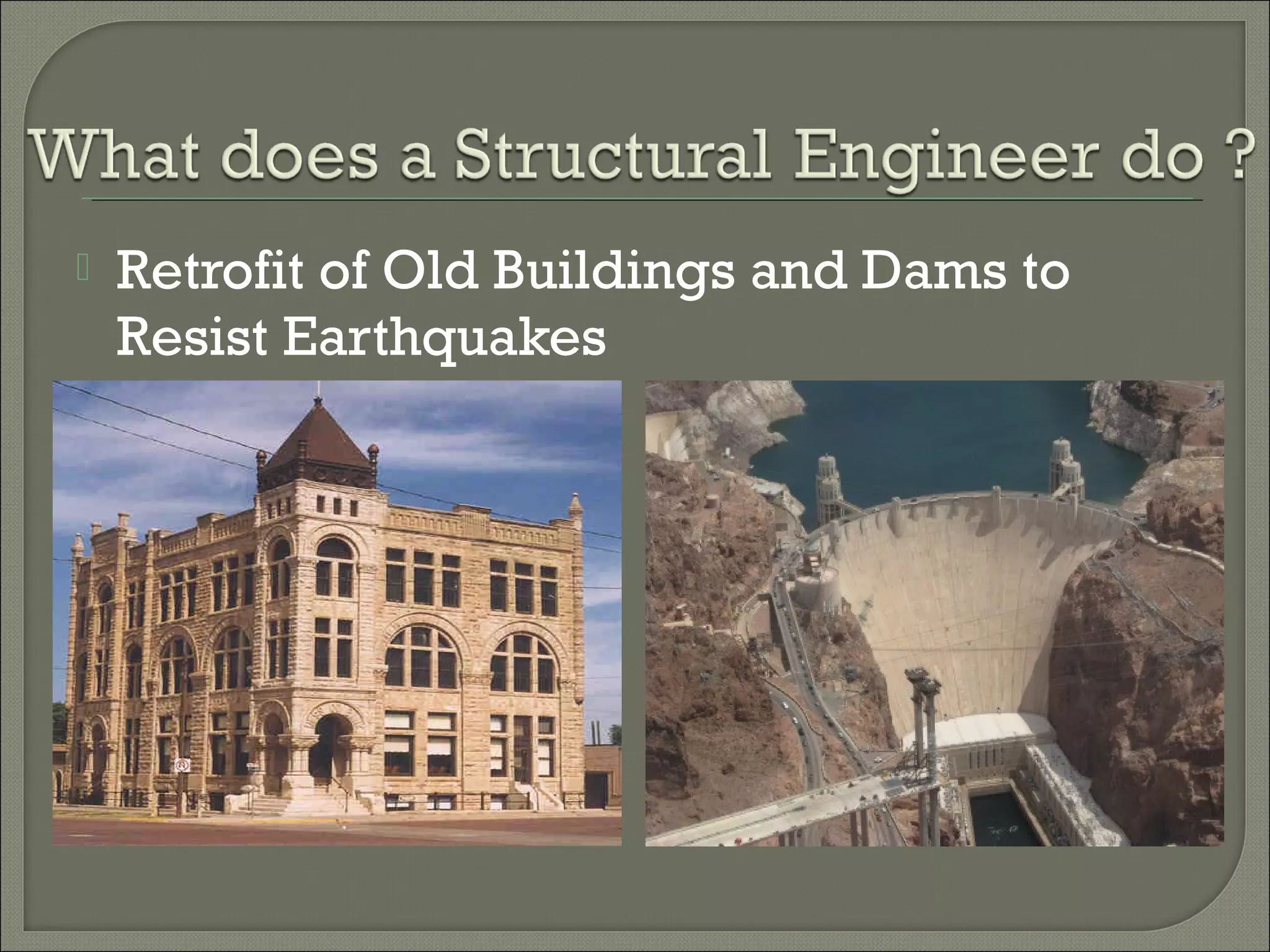 

Retrofit of Old Buildings and Dams to
Resist Earthquakes

 