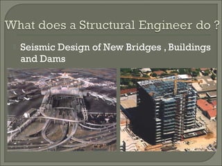 

Seismic Design of New Bridges , Buildings
and Dams

 