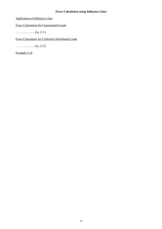 18
Force Calculation using Influence Lines
Application of Influence Lines
Force Calculation for Concentrated Loads
………………..Eq. (3.1)
Force Calculation for Uniformly Distributed Loads
………………..Eq. (3.2)
Example 3.14
 