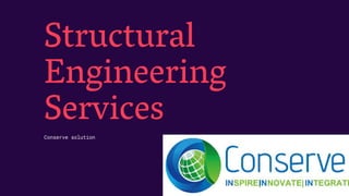Structural
Engineering
Services
Conserve solution
 