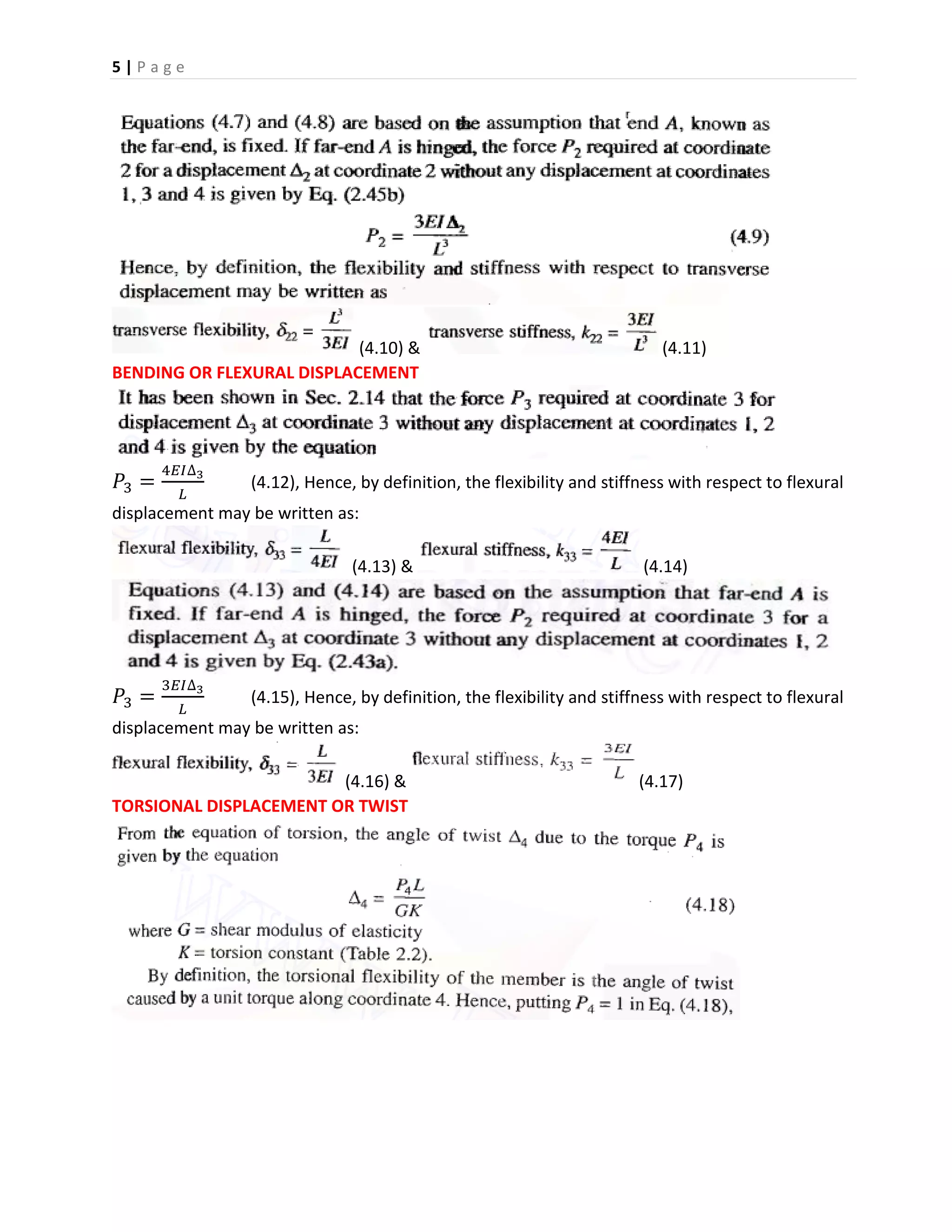 5 | P a g e
(4.10) & (4.11)
BENDING OR FLEXURAL DISPLACEMENT
𝑃3 =
4𝐸𝐼∆3
𝐿
(4.12), Hence, by definition, the flexibility and stiffness with respect to flexural
displacement may be written as:
(4.13) & (4.14)
𝑃3 =
3𝐸𝐼∆3
𝐿
(4.15), Hence, by definition, the flexibility and stiffness with respect to flexural
displacement may be written as:
(4.16) & (4.17)
TORSIONAL DISPLACEMENT OR TWIST
 