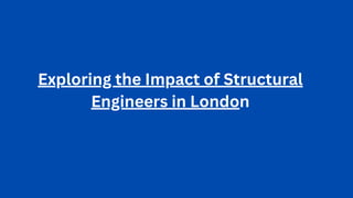 Exploring the Impact of Structural
Engineers in London
 