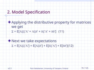v2.3 Petri Nokelainen, University of Tampere, Finland 70 / 145
2. Model Specification
Applying the distributive property for matrices
we get
 = E['' + ' + '' + '] (11)
Next we take expectations
 = E[''] + E['] + E[''] + E['](12)
 