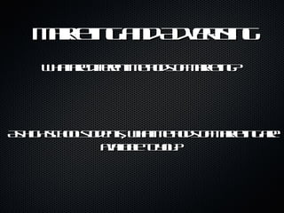 Marketing and Advertising What are different methods of marketing?  As high school students, what methods of marketing are available to you?  