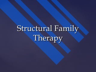 Structural FamilyStructural Family
TherapyTherapy
 