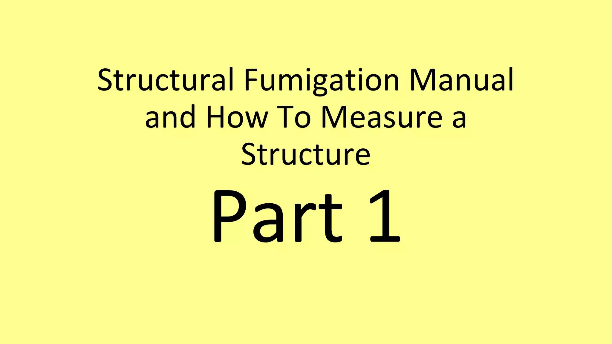 Structural Fumigation Manual and How To Measure a Structure Part 1.pptx