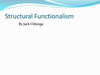 Structural Functionalism
By Jack Odunga

 