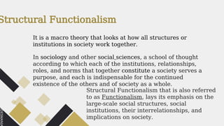 Structural functionalism is a sociological theory viewing society as a ...