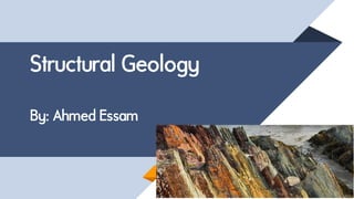 Structural Geology
By: Ahmed Essam
 