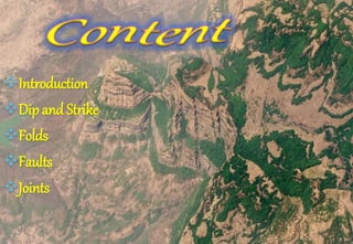 Introduction
Dip and Strike
Folds
Faults
Joints
 