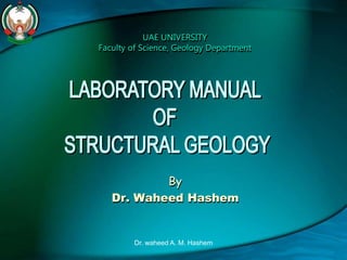 By
Dr. Waheed Hashem
UAE UNIVERSITY
Faculty of Science, Geology Department
Dr. waheed A. M. Hashem
 