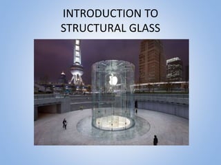 INTRODUCTION TO
STRUCTURAL GLASS
 