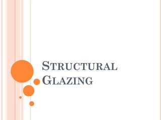 STRUCTURAL
GLAZING
 