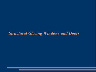 Structural Glazing Windows and Doors
 