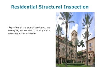 Residential Structural Inspection
Regardless of the type of service you are
looking for, we are here to serve you in a
better way. Contact us today!
 