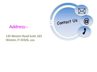 135 Weston Road Suite 163
Weston, Fl 33326, usa
Address:-
 