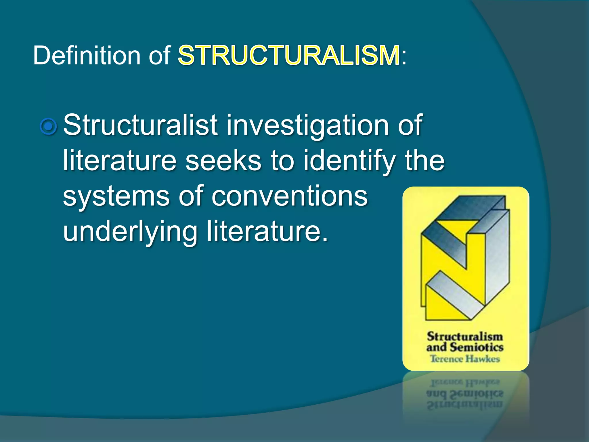 Definition of                 :

 Structuralist investigation of
  literature seeks to identify the
  systems of conventions
  underlying literature.
 