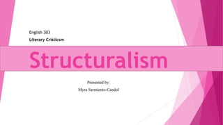 Presented by:
Myra Sarmiento-Candol
English 303
Literary Cristicsm
Structuralism
 
