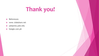 Thank you!
 References:
 www. slideshare.net
 yalepress.yale.edu
 Google.com.ph
 