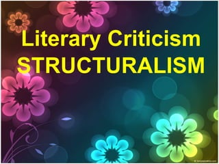 Literary Criticism
STRUCTURALISM
 