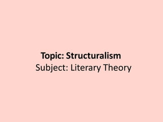 Topic: Structuralism
Subject: Literary Theory
 