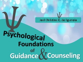 Foundations
of
Guidance Counseling
Jeel Christine C. de Egurrola
 