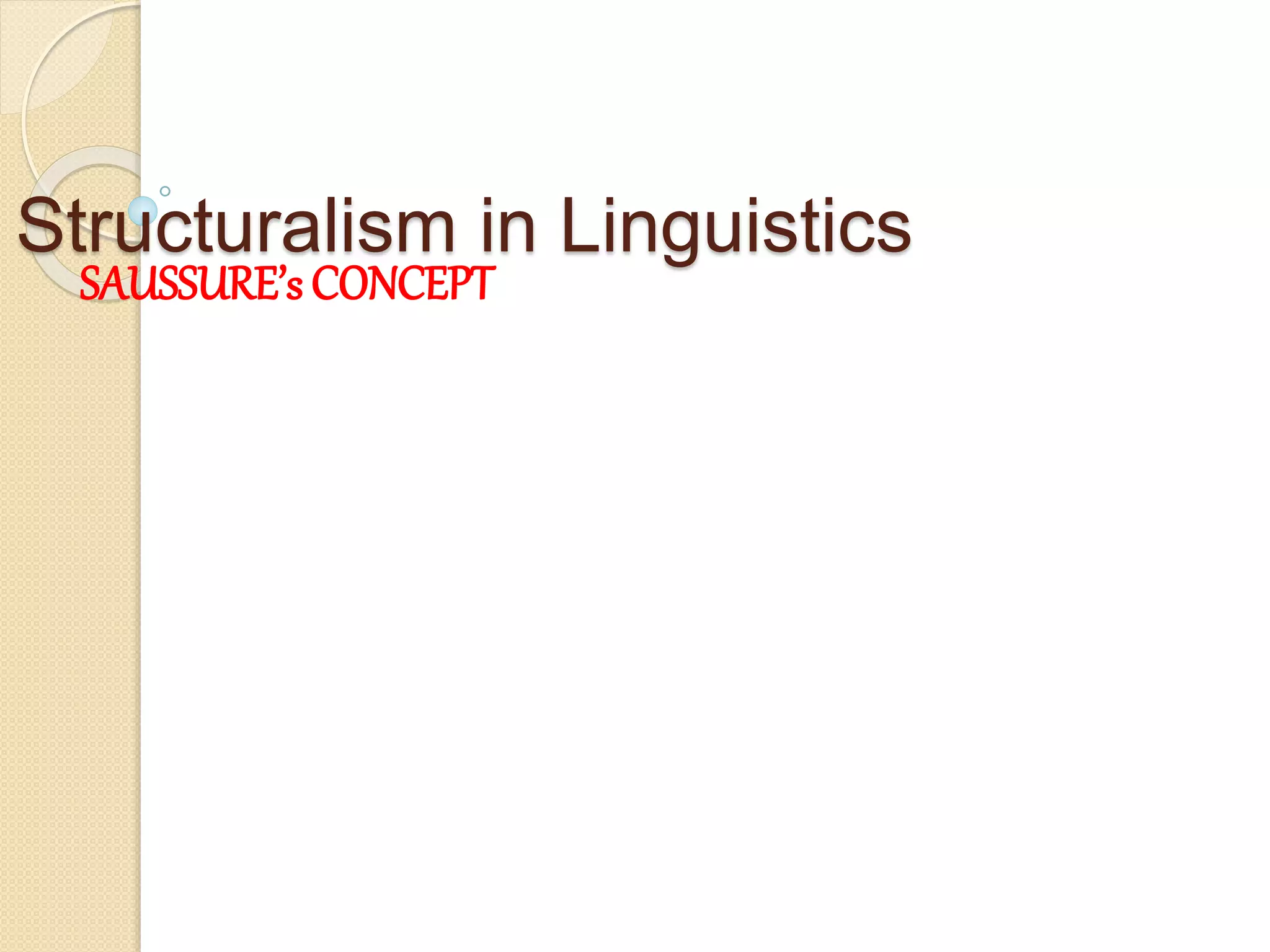 Structuralism in Linguistics
SAUSSURE’s CONCEPT
 