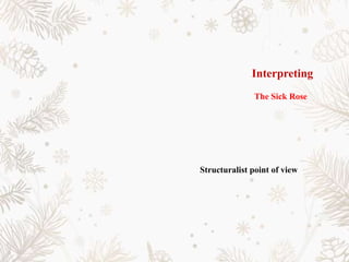Interpreting
The Sick Rose
Structuralist point of view
 