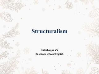 Structuralism
Haleshappa VV
Research scholar English
 