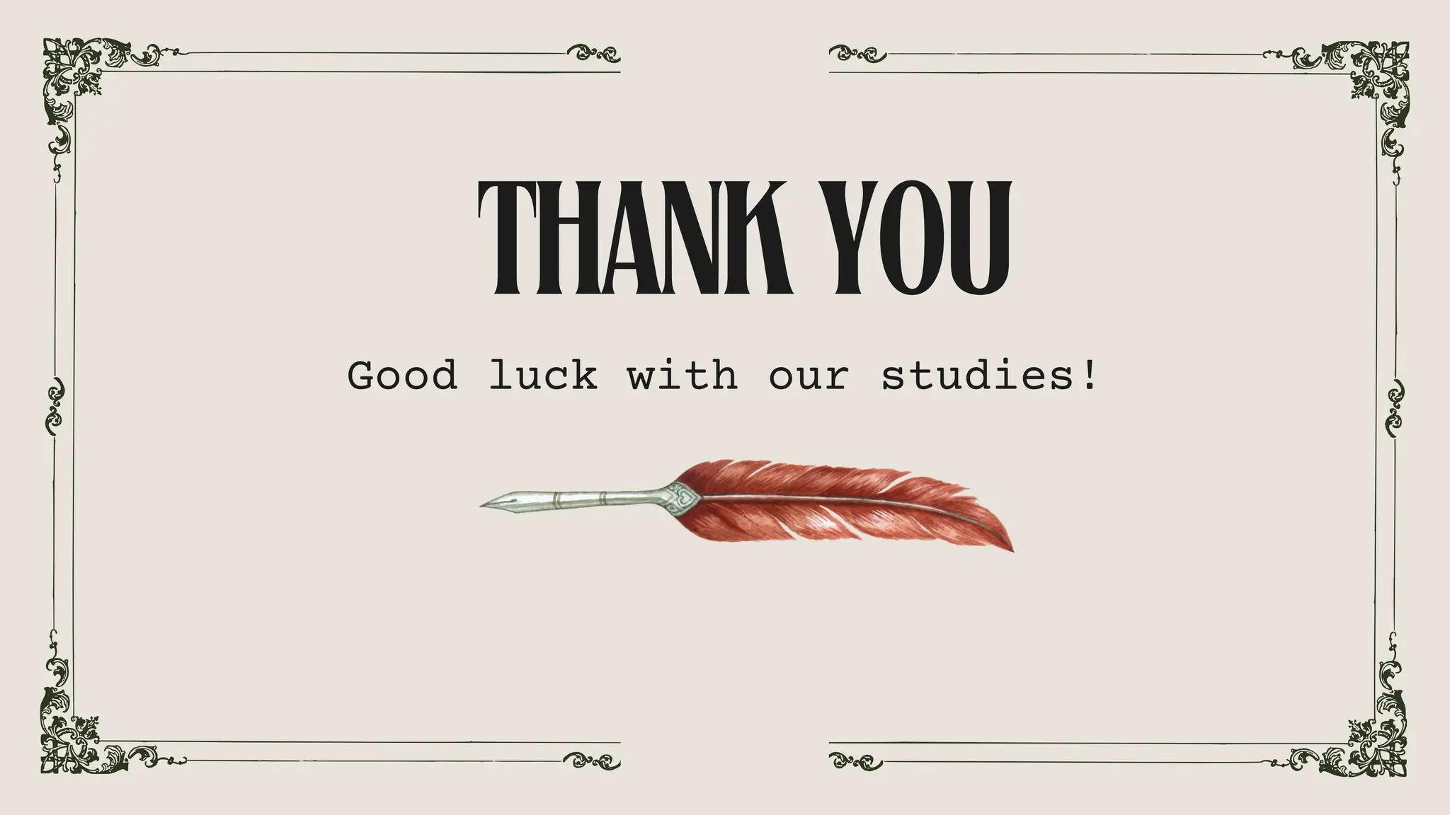 Good luck with our studies!
THANKYOU
 
