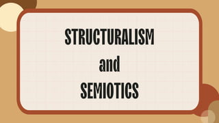 STRUCTURALISM
and
SEMIOTICS
 