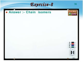 Exercise-8 Answer :- Chain  isomers  