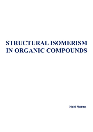 STRUCTURAL ISOMERISM
IN ORGANIC COMPOUNDS
Nidhi Sharma
 