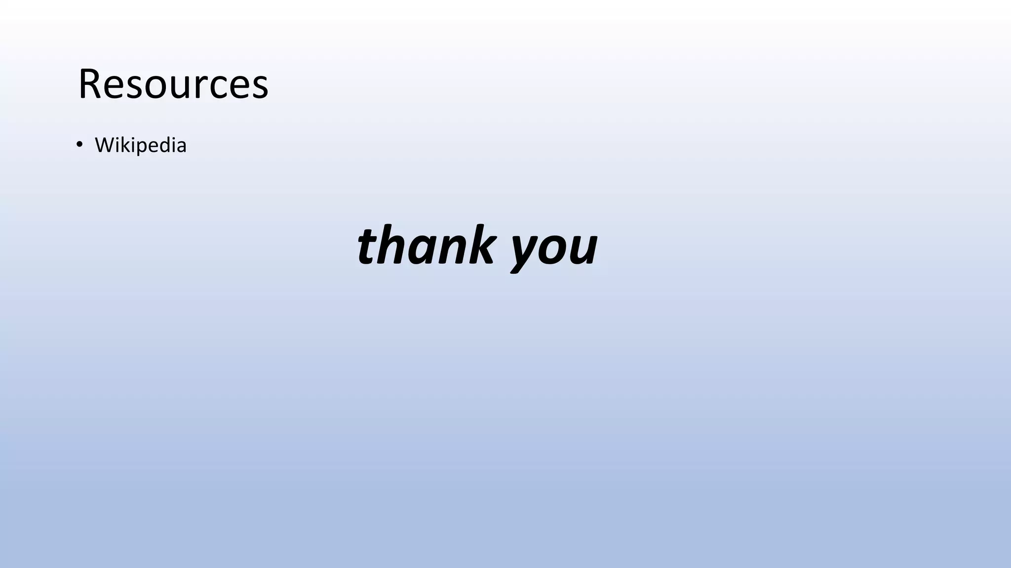 Resources
• Wikipedia
thank you
 